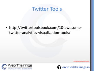 Twitter Tools 
•http://twittertoolsbook.com/10-awesome- twitter-analytics-visualization-tools/  