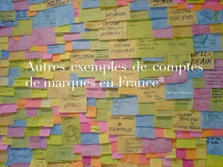 Autres exemples de comptes
de marques en France*                                         * liste non exhaustive ;)




    CedricDeniaud.com   MediasSociaux.com   Twitter.com/cdeniaud
 