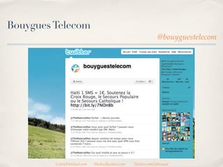 Bouygues Telecom
                                                              @bouyguestelecom




         CedricDeniaud.com   MediasSociaux.com   Twitter.com/cdeniaud
 