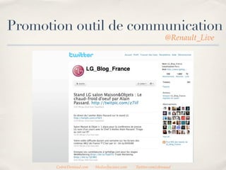 Promotion outil de communication
                                                               @Renault_Live




       CedricDeniaud.com   MediasSociaux.com   Twitter.com/cdeniaud
 