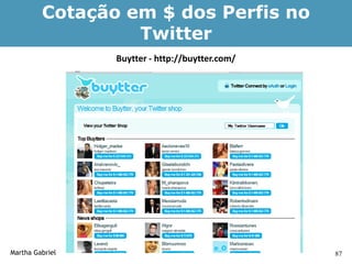 Cotação em $ dos Perfis no
                  Twitter
                 Buytter - http://buytter.com/




Martha Gabriel                                   87
 