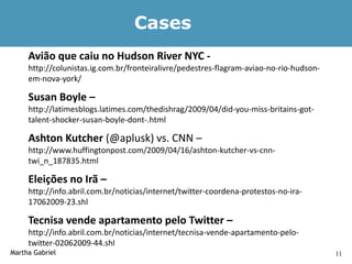 Cases              (cont.)


     Locaweb – Twitter corporativo
     http://www.vimeo.com/5512104

     Baby Starts Twitte...