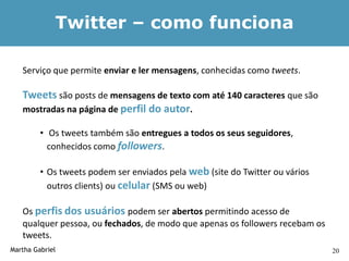 Twitter para Empresas, by Martha Gabriel Slide 20