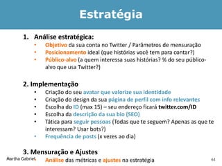 Twitter para Empresas, by Martha Gabriel Slide 61