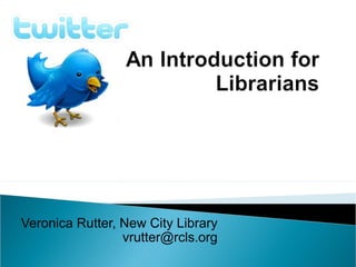 Veronica Rutter, New City Library [email_address] 