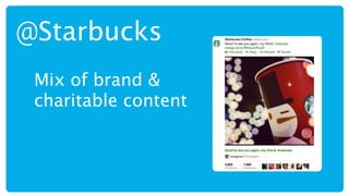 @Starbucks
 Mix of brand &
 charitable content
 