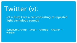 Twitter (v):
(of a bird) Give a call consisting of repeated
light tremulous sounds


Synonyms: chirp - tweet - chirrup - chatter -
warble
 