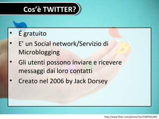Cos’è TWITTER? <ul><li>É gratuito  </li></ul><ul><li>E’ un Social network/Servizio di Microblogging </li></ul><ul><li>Gli ...