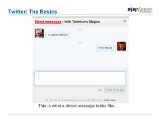 Twitter: The Basics




           This is what a direct message looks like.
 