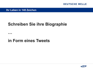 Ihr Leben in 140 Zeichen  Schreiben Sie ihre Biographie  … in Form eines Tweets 