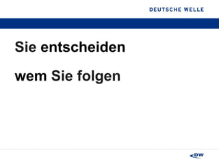 Sie  entscheiden   wem  Sie folgen  