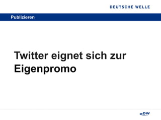 Publizieren  Twitter eignet sich zur  Eigenpromo 