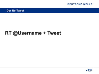 Der Re-Tweet RT @Username + Tweet 