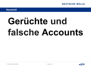 Vorsicht!  Gerüchte  und falsche  Accounts │  Seite  │  DW-AKADEMIE  