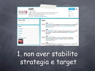 1. non aver stabilito
 strategia e target
 