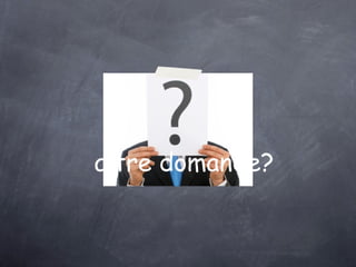 altre domande?
 