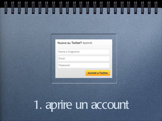 1. aprire un account
 