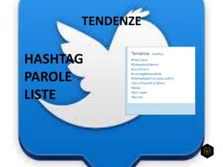 TENDENZE
HASHTAG
PAROLE
LISTE
 