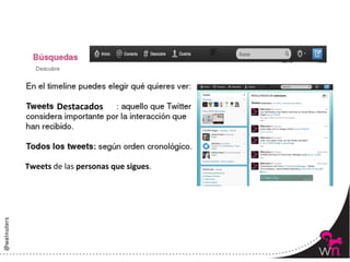 Destacados	
  




Tweets	
  de	
  las	
  personas	
  que	
  sigues.	
  




                                                        85	
  
 