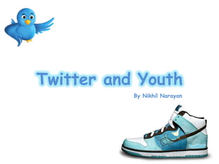 Twitter and Youth By Nikhil Narayan 