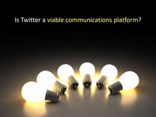 Is Twitter a viable communications platform?  