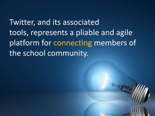 Twitter, and its associated tools, represents a pliable and agile platform for connecting members of the school community.
