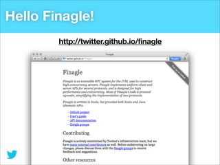 Hello Finagle!
http://twitter.github.io/finagle

 