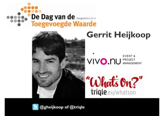 Gerrit Heijkoop




@gheijkoop of @triqle
 