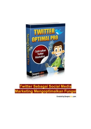 Twitter Sebagai Social Media
Marketing Mengoptimalkan Fungsi
Created by Devprolabs.com

 