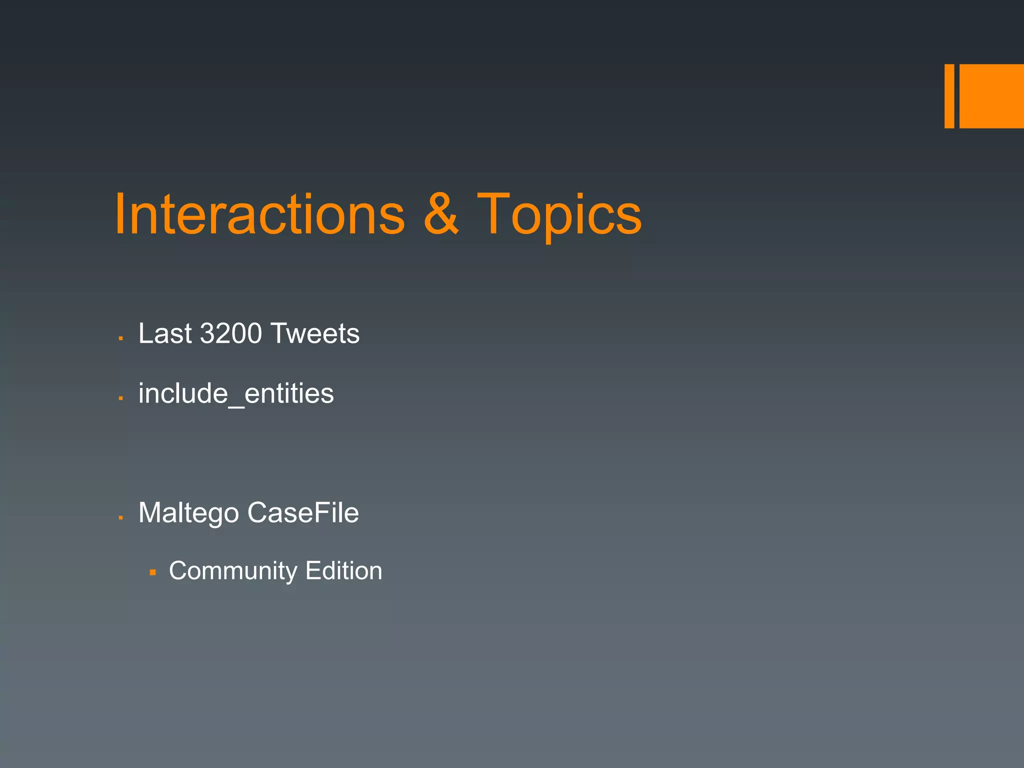 Interactions & Topics
   Last 3200 Tweets

   include_entities



   Maltego CaseFile

       Community Edition
 