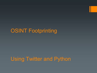 OSINT Footprinting




Using Twitter and Python
 