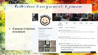 ✗ S’exercer à l’écriture
et la lecture
Twitte r dans l'e nse ig ne m e nt : le prim aire
 