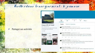 ✗ Partager ses activités
Twitte r dans l'e nse ig ne m e nt : le prim aire
 