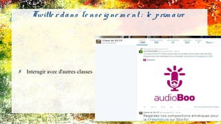 Twitte r dans l'e nse ig ne m e nt : le prim aire
✗ Interagir avec d'autres classes
 