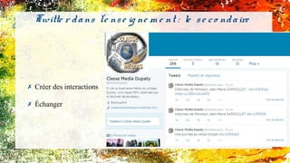 ✗ Créer des interactions
✗ Échanger
Twitte r dans l'e nse ig ne m e nt : le se co ndaire
 