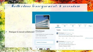 ✗ Pratiquer le travail collaboratif
Twitte r dans l'e nse ig ne m e nt : le se co ndaire
 