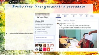 ✗ Pratiquer le travail collaboratif
Twitte r dans l'e nse ig ne m e nt : le se co ndaire
 