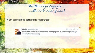 ✗ Un exemple de partage de ressources
Twitte r e t pé dag o g ie . . .
. . . Du cô té e nse ig nant
 