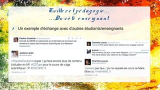 ✗ Un exemple d'échange avec d’autres étudiants/enseignants
Twitte r e t pé dag o g ie . . .
. . . Du cô té e nse ig nant
 