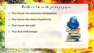 ✗ Pour trouver des ressources pédagogiques
✗ Pour trouver des retours d'expérience
✗ Pour trouver des outils
✗ Pour de la méthodologie
Twitte r e t la ve ille pé dag o g iq ue
 