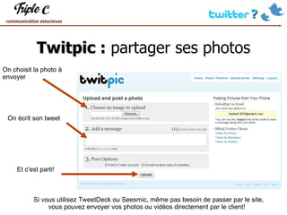 Twitpic :  partager ses photos On choisit la photo à envoyer On écrit son tweet Et c'est parti! Si vous utilisez TweetDeck ou Seesmic, même pas besoin de passer par le site, vous pouvez envoyer vos photos ou vidéos directement par le client!  
