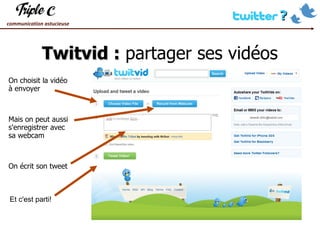 Twitvid :  partager ses vidéos On choisit la vidéo à envoyer On écrit son tweet Et c'est parti! Mais on peut aussi s'enregistrer avec sa webcam 