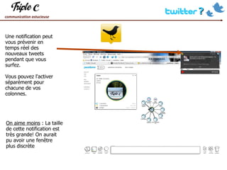 Une notification peut vous prévenir en temps réel des nouveaux tweets pendant que vous surfez.  Vous pouvez l'activer séparément pour chacune de vos colonnes. On aime moins  : La taille de cette notification est très grande! On aurait pu avoir une fenêtre plus discrète 