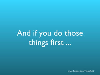 And if you do those things first ... 