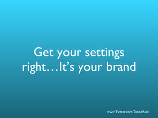 Get your settings right…It’s your brand 