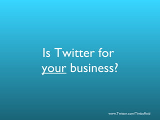 Is Twitter for  your  business? 