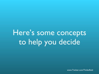 Here’s some concepts to help you decide 
