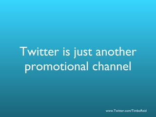 Twitter is just another promotional channel 