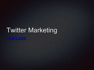 Twitter Marketing
owerly.com
 