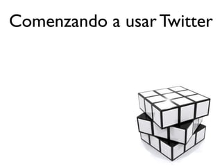 Comenzando a usar Twitter
 